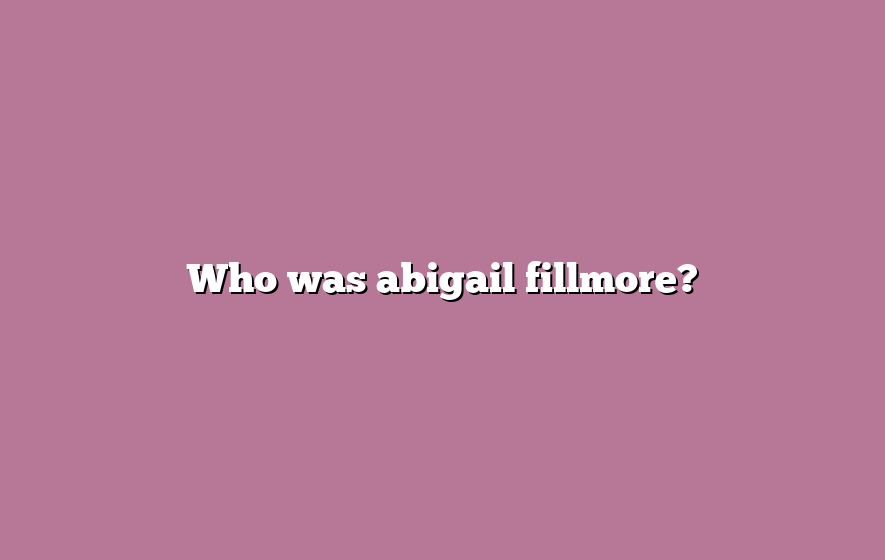 Who was abigail fillmore?