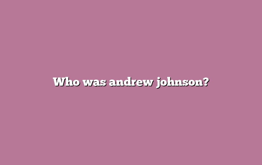 Who was andrew johnson?