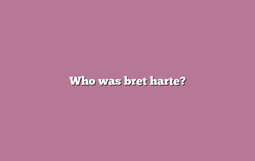 Who was bret harte?