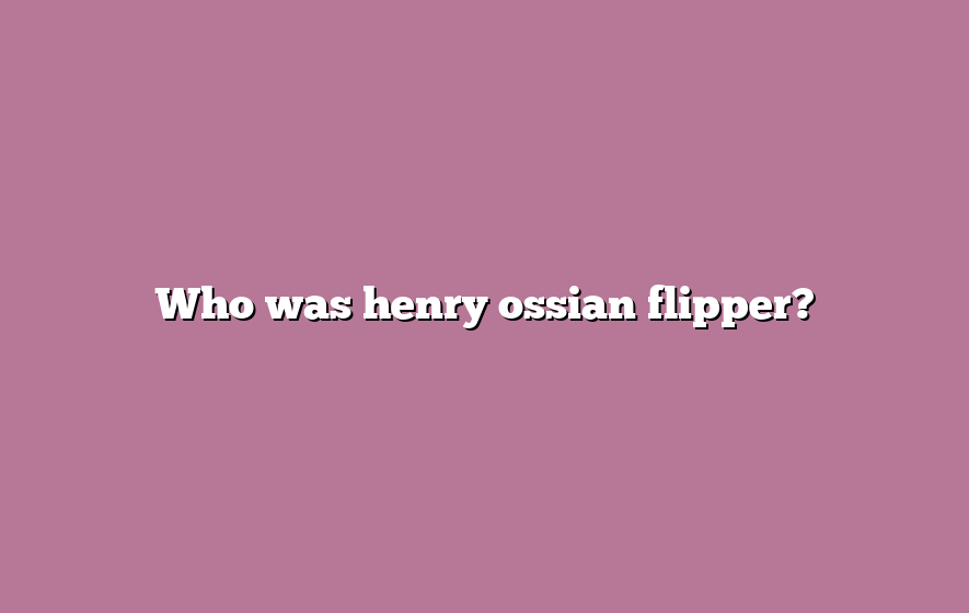 Who was henry ossian flipper?