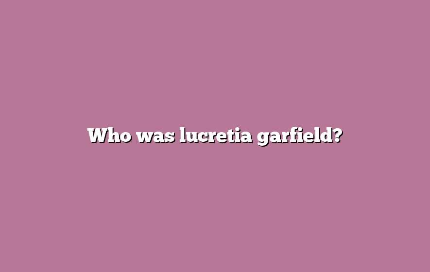 Who was lucretia garfield?