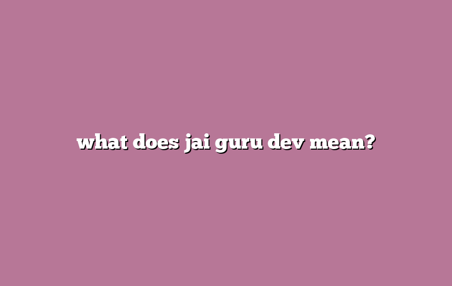 what does jai guru dev mean?