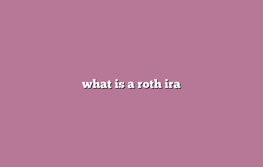 what is a roth ira
