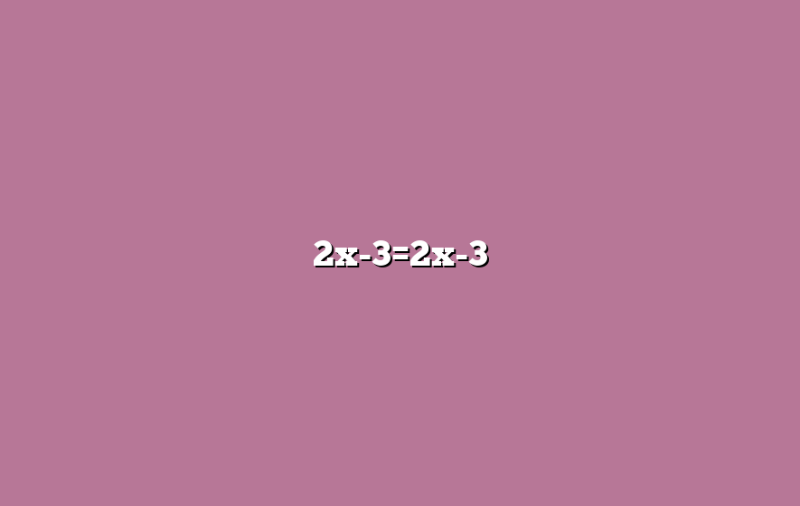 2x-3=2x-3
