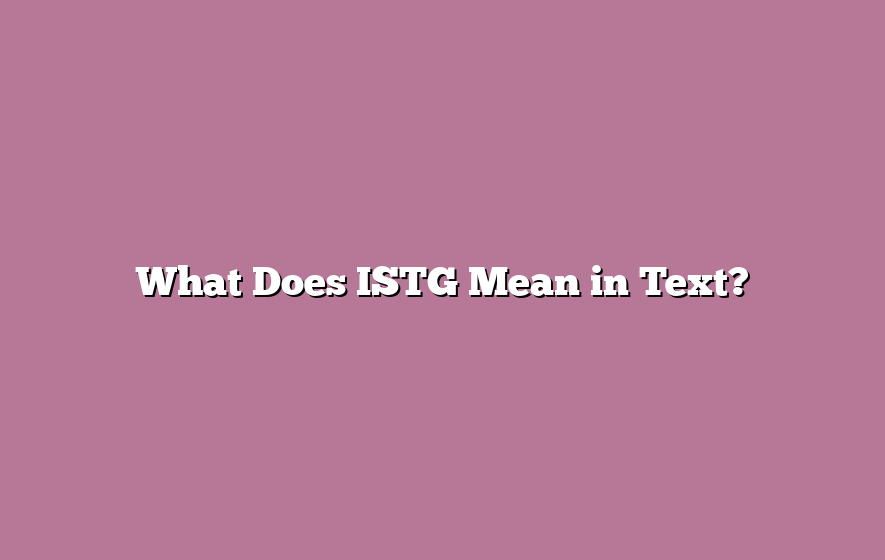 What Does ISTG Mean in Text?