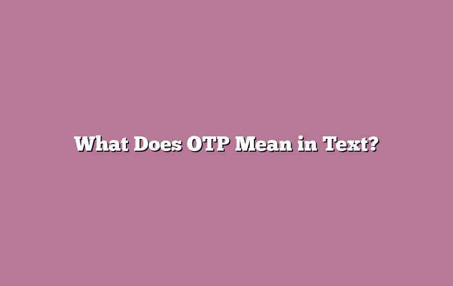 What Does OTP Mean in Text?